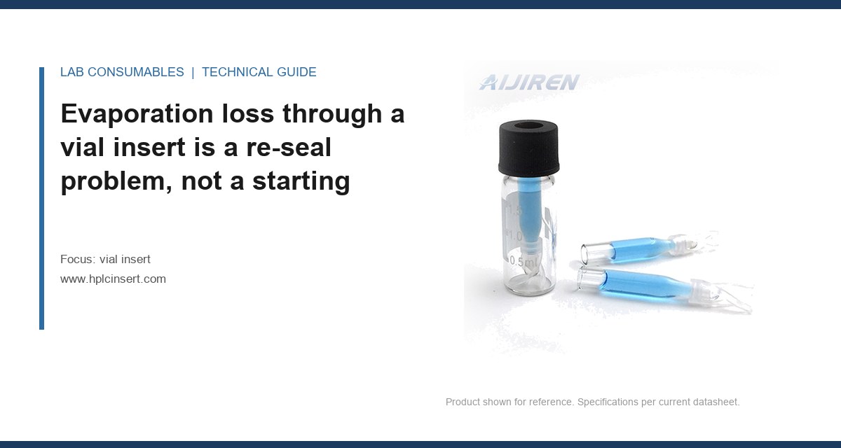 Evaporation loss through a vial insert is a re-seal problem, not a starting