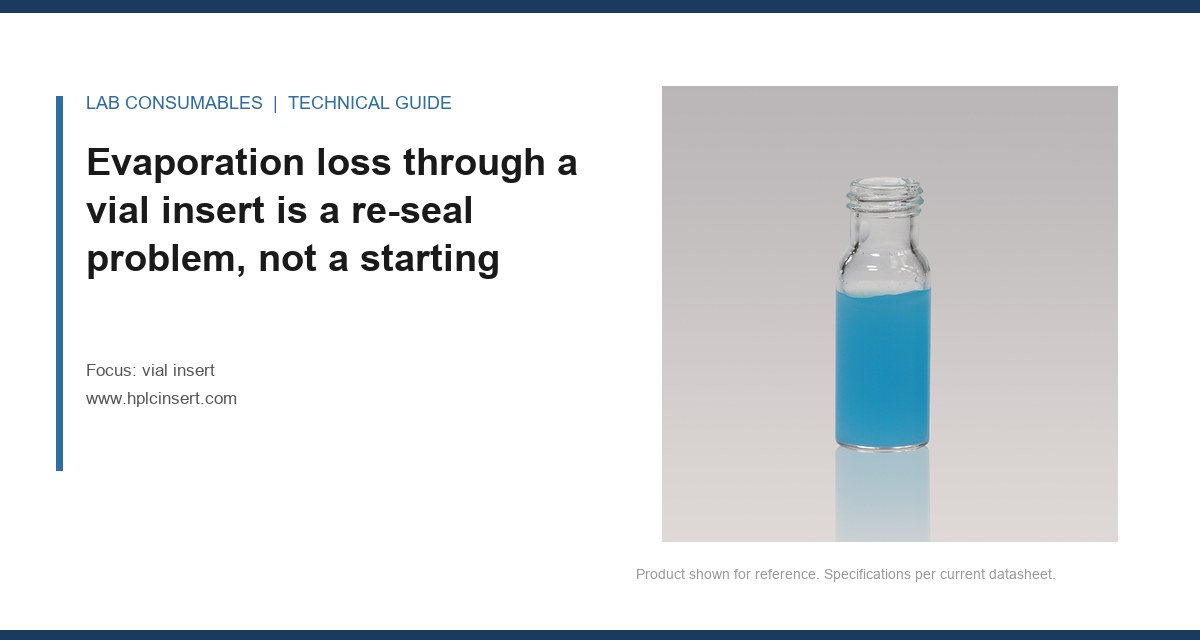 Evaporation loss through a vial insert is a re-seal problem, not a starting
